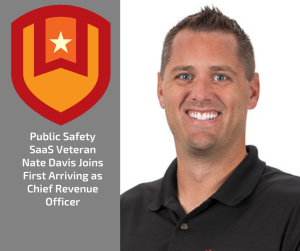 A smiling man in a black polo shirt stands next to a graphic with a red and orange shield and star. Text reads: "Public Safety SaaS Veteran Nate Davis Joins First Arriving as Chief Revenue Officer.