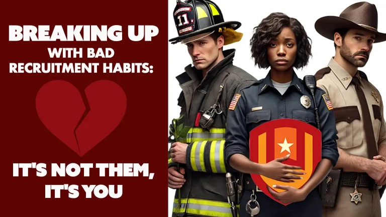 Three emergency responders—a firefighter, a police officer, and a sheriff—stand beside a large broken heart and shield graphic, with the text: "Breaking up with bad recruitment habits: It's not them, it's you.