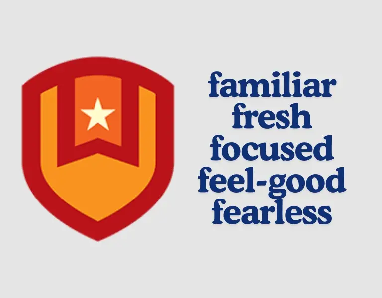 A red and orange shield with a star on the left, and the words "familiar, fresh, focused, feel-good, fearless" in bold blue text on the right against a light background.