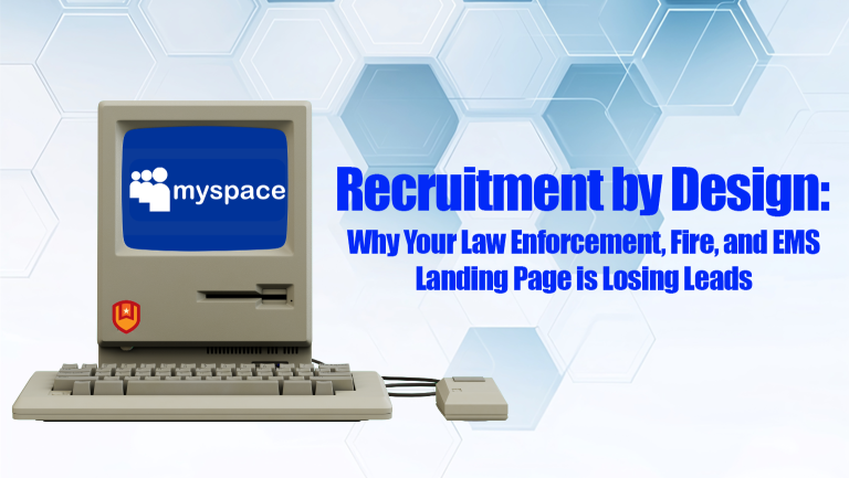 A vintage computer displaying a Myspace logo is shown on the left. To the right, bold blue text reads: "Recruitment by Design: Why Your Law Enforcement, Fire, and EMS Landing Page is Losing Leads." The background has blue hexagons.