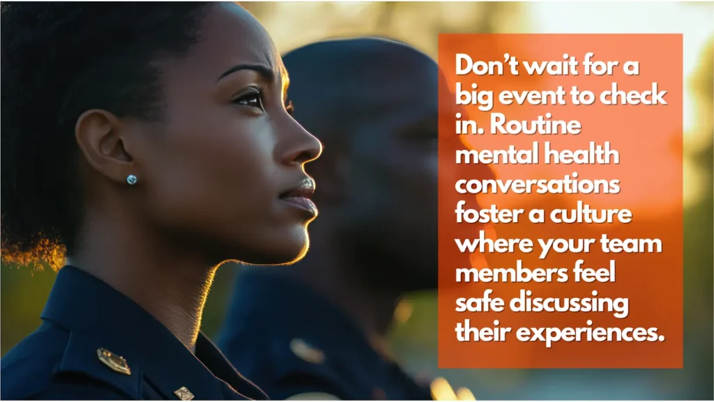 A serious-looking woman in uniform stands outdoors with a blurred person beside her. An orange box reads: "Don’t wait for a big event to check in. Routine mental health conversations foster a culture of safety for sharing experiences.