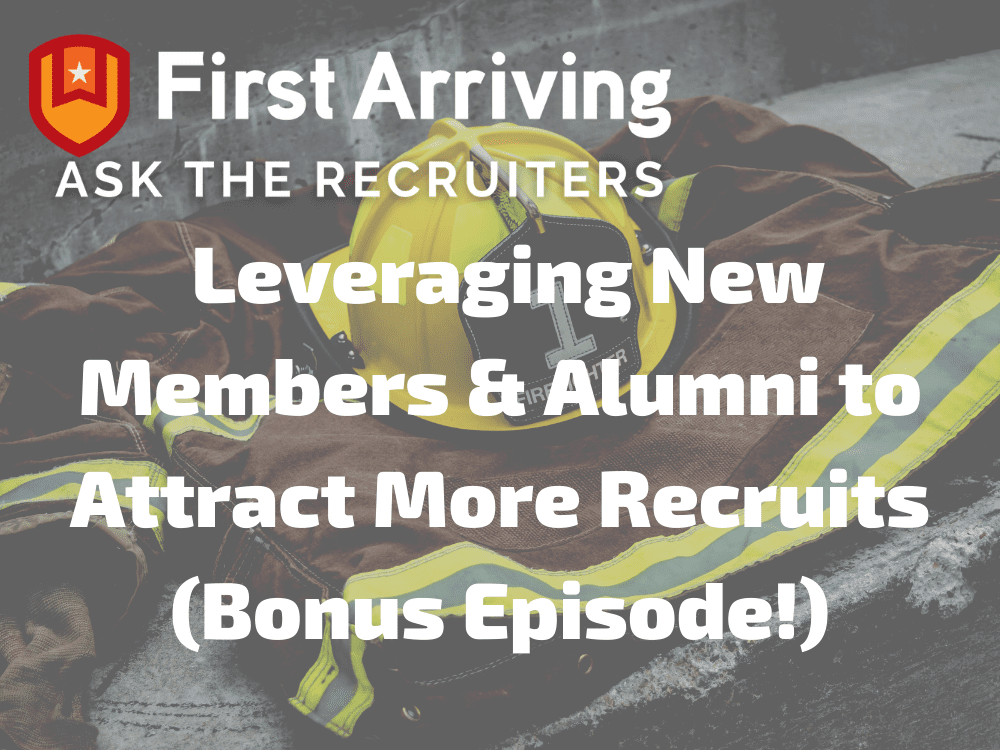 A firefighter helmet and jacket lie on the ground. Overlaid text reads: "First Arriving Ask the Recruiters: Leveraging New Members & Alumni to Attract More Recruits (Bonus Episode!).