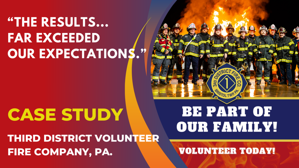 A group of firefighters in gear stand in front of a large fire. Text reads: “The results… far exceeded our expectations.” Case Study: Third District Volunteer Fire Company, PA. Be part of our family! Volunteer today!.