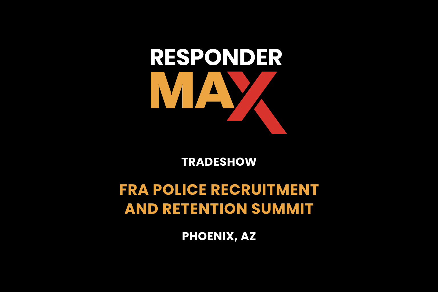 Responder MAX tradeshow at FRA Police Recruitment and Retention Summit in Phoenix, AZ. Black background with bold white, orange, and red text.