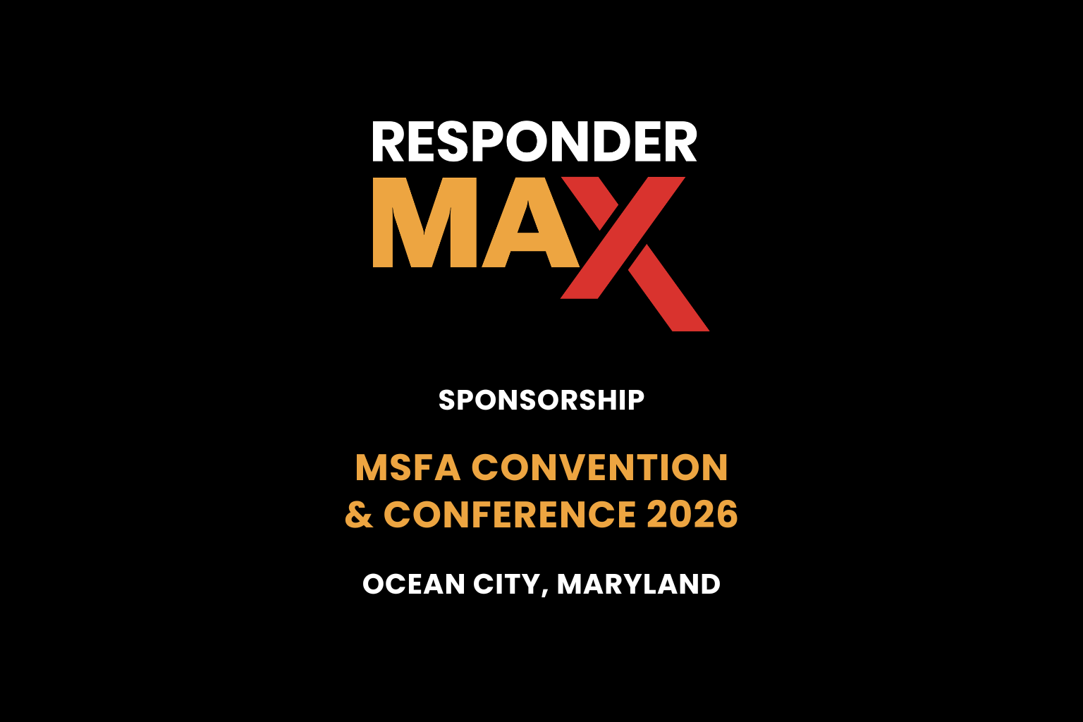 Black background with bold white and orange text reading: "RESPONDER MAX Sponsorship MSFA Convention & Conference 2026 Ocean City, Maryland.