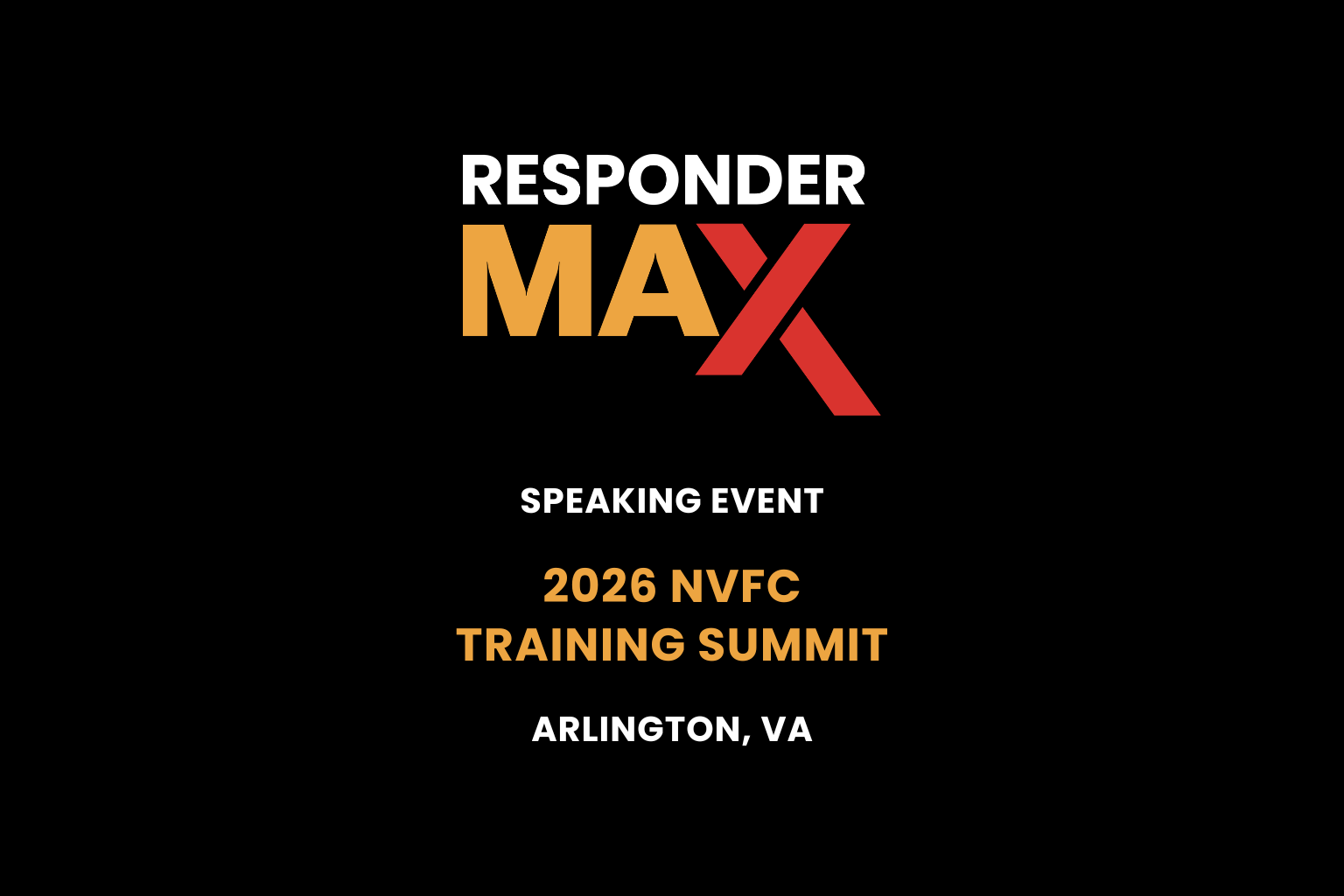 Black background with "Responder MAX" in bold white, yellow, and red text. Below, it reads: "Speaking Event 2026 NVFC Training Summit Arlington, VA" in white and yellow text.