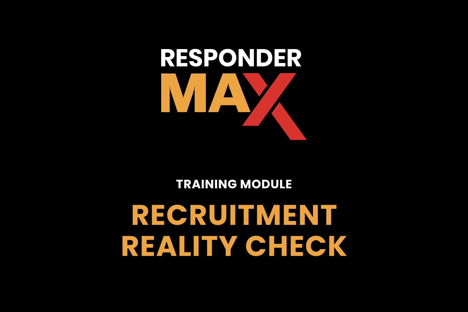 Black background with "Responder MAX" in bold white, yellow, and red text above "Training Module Recruitment Reality Check" in bold yellow-orange letters.