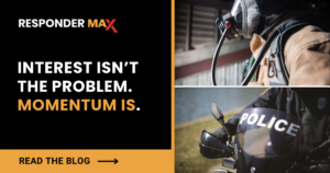 Graphic with the text “Responder Max: Interest isn’t the problem. Momentum is.” alongside photos of a firefighter and a police officer, with a “Read the blog” button highlighting public safety hiring recruitment marketing.