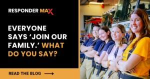 Four smiling firefighters stand in a row in front of a fire truck with the text “Responder Max: Everyone says ‘Join our family.’ What do you say? Read the blog” to support public safety recruitment efforts.